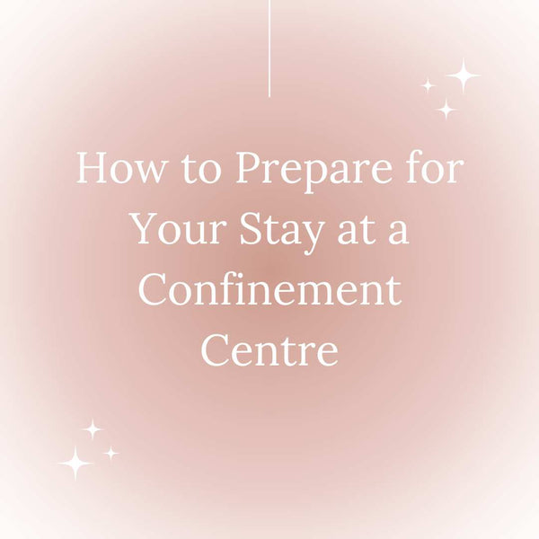 How to Prepare for Your Stay at a Confinement Centre