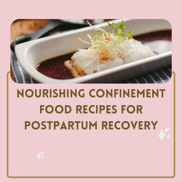 Nourishing Confinement Food Recipes for Postpartum Recovery