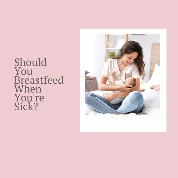 Should You Breastfeed When You're Sick?